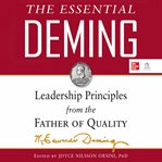 The essential deming: leadership principles from the father of quality : Leadership Principles From the Father of Quality cover image