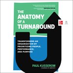 The Anatomy of a Turnaround : Transforming an Organization by Prioritizing People, Performance, and Purpose cover image