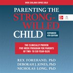 Parenting the Strong-Willed Child : The Clinically Proven Five-Week Program for Parents of Two- to Six-Year-Olds cover image