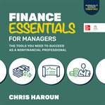 Finance Essentials for Managers : The Tools You Need to Succeed as a Non-Financial Professional. McGraw Hill's Business Essentials cover image