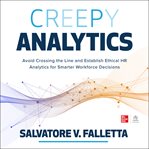 Creepy analytics : avoid crossing the line and establish ethical HR analytics for smarter workforce decisions cover image