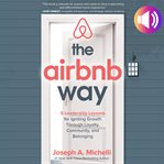 The Airbnb way : 5 leadership lessons for igniting growth through loyalty, community, and belonging cover image