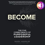 Become: the five commitments of purposeful leadership cover image