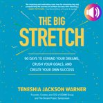 The big stretch : 90 days to expand your dreams, crush your goals, and create your own success cover image