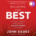 Building the best : 8 proven leadership principles to elevate others to success cover image