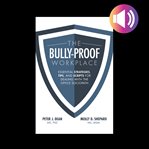 The bully-proof workplace: essential strategies, tips, and scripts for dealing with the office so cover image