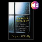 Chasing daylight:how my forthcoming death transformed my life cover image