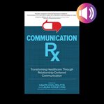 Communication rx: transforming healthcare through relationship-centered communication cover image