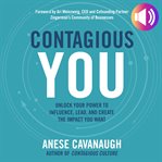 Contagious you: unlock your power to influence, lead, and create the impact you want cover image