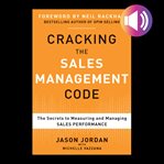 Cracking the sales management code: the secrets to measuring and managing sales performance cover image