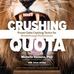 Crushing quota : proven sales coaching tactics for breakthrough performance cover image