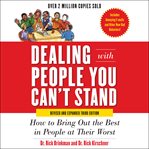 Dealing with people you can't stand : how to bring out the best in people at their worst cover image