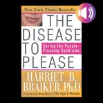 The disease to please : [curing the people-pleasing syndrome] cover image