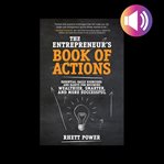 The entrepreneurs book of actions: essential daily exercises and habits for becoming wealthier, s cover image