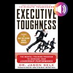 Executive toughness : the mental-training program to increase your leadership performance cover image