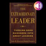 The extraordinary leader : turning good managers into great leaders cover image