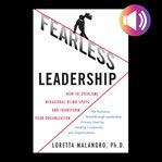 Fearless leadership : how to overcome behavioral blindspots and transform your organization cover image