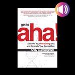 Get to aha!: discover your positioning dna and dominate your competition cover image
