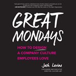 Great Mondays : how to design a company culture employees love cover image
