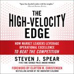 The high-velocity edge : how market leaders leverage operational excellence to beat the competition cover image