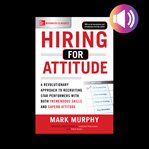 Hiring for attitude: a revolutionary approach to recruiting and selecting people with both tremen cover image