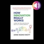 How innovation really works: using the trillion-dollar r&d fix to drive growth cover image