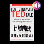 How to deliver a ted talk: secrets of the world's most inspiring presentations cover image
