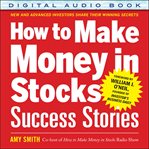 How to make money in stocks success stories: new and advanced investors share their winning secrets cover image