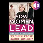 How women lead : the 8 essential strategies successful women know cover image