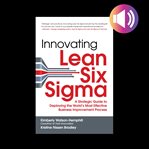Innovating lean six sigma: a strategic guide to deploying the world's most effective business imp cover image