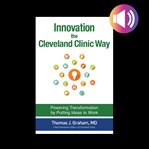 Innovation the cleveland clinic way: powering transformation by putting ideas to work cover image