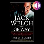 Jack welch & the g.e. way: management insights and leadership secrets of the legendary ceo cover image