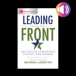 Leading from the front no excuse leadership tactics for women cover image