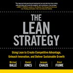 The lean strategy: using lean to create competitive advantage, unleash innovation, and deliver su cover image