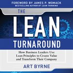 The lean turnaround : how business leaders use lean principles to create value and transform their company cover image