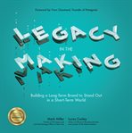 Legacy in the making: building a long-term brand to stand out in a short-term world cover image
