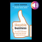 Likeable business : why today's consumers demand more and how leaders can deliver cover image