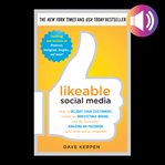 Likeable social media: how to delight your customers, create an irresistible brand, and be genera cover image