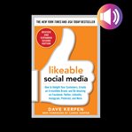 Likeable social media, revised and expanded: how to delight your customers, create an irresistibl cover image