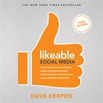 Likeable social media : how to delight your customers, create an irresistible brand, and be generally amazing on all social networks that matter cover image