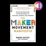 The maker movement manifesto: rules for innovation in the new world of crafters, hackers, and tin cover image
