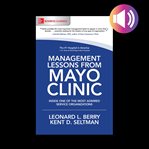 Management lessons from mayo clinic: inside one of the world's most admired service organizations cover image