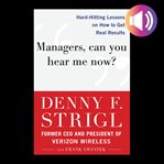 Managers, Can You Hear Me Now? : Hard-Hitting Lessons on How to Get Real Results cover image