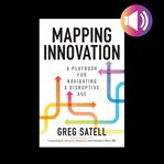 Mapping innovation: a playbook for navigating a disruptive age cover image