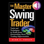 The master swing trader: tools and techniques to profit from outstanding short-term trading oppor cover image