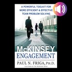 The McKinsey Engagement : A Powerful Toolkit For More Efficient and Effective Team Problem Solving cover image