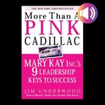 More than a pink Cadillac : Mary Kay Inc.'s nine leadership keys to success cover image