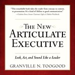 The new articulate executive : look, act, and sound like a leader cover image