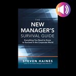 The new manager's survival guide: everything you need to know to succeed in the corporate world cover image