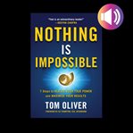Nothing is impossible: 7 steps to realize your true power and maximize your results cover image
